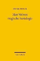 Max Webers tragische Soziologie