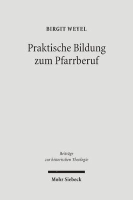 Birgit Weyel - Praktische Bildung zum Pfarrberuf, Inbunden