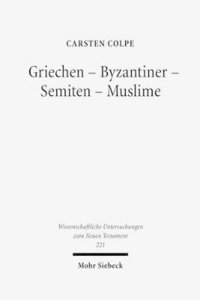 bokomslag Griechen - Byzantiner - Semiten - Muslime: Hellenistische Religionen Und Die West-Ostliche Enthellenisierung Phanomenolgie Und Philologische Hauptkapi