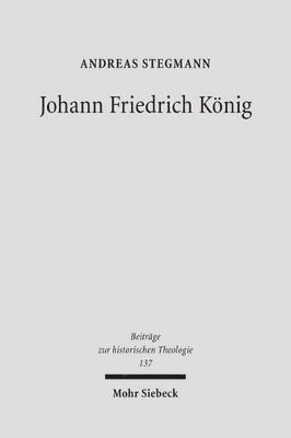 Andreas Stegmann - Johann Friedrich König, Inbunden