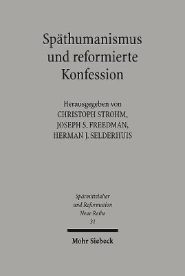Christoph Strohm, Herman J. Selderhuis, Joseph S. Freedman - Späthumanismus und reformierte Konfession, Inbunden