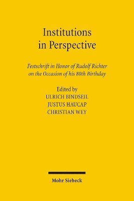 Institutions in Perspective: Festschrift in Honor of Rudolf Richter on the Occasion of His 80th Birthday