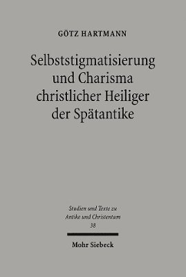 bokomslag Selbststigmatisierung und Charisma christlicher Heiliger der Sptantike