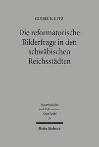 bokomslag Die Reformatorische Bilderfrage in Den Schwabischen Reichsstadten