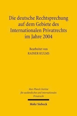 Max-Planck-Institut f. Privatrecht - Die deutsche Rechtsprechung auf dem Gebiete des Internationalen Privatrechts im Jahre 2004, Inbunden