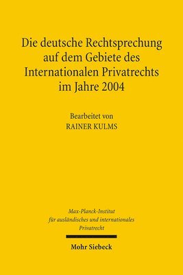 Max-Planck-Institut f. Privatrecht - Die deutsche Rechtsprechung auf dem Gebiete des Internationalen Privatrechts im Jahre 2004, Inbunden