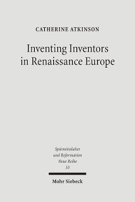Catherine Atkinson - Inventing Inventors in Renaissance Europe, Inbunden