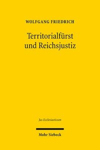 bokomslag Territorialfurst Und Reichsjustiz: Recht Und Politik Im Kontext Der Hessischen Reformationsprozesse Am Reichskammergericht