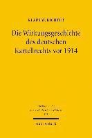 bokomslag Die Wirkungsgeschichte Des Deutschen Kartellrechts VOR 1914: Eine Rechtshistorische-Analytische Untersuchung
