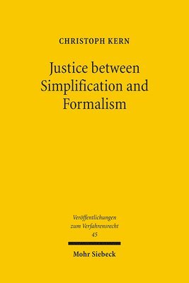 Christoph A. Kern - Justice Between Simplification and Formalism: A Discussion and Critique of the World Bank Sponsored Lex Mundi Project on Efficency of Civil Procedure, Häftad
