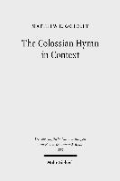 Matthew E. Gordley - The Colossian Hymn in Context: An Exegesis in Light of Jewish and Greco-Roman Hymnic and Epistolary Conventions, Häftad
