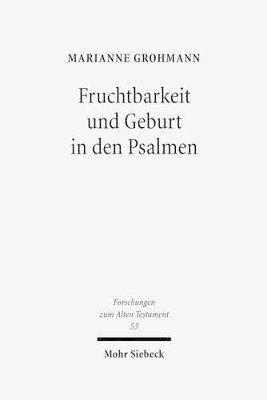Marianne Grohmann - Fruchtbarkeit und Geburt in den Psalmen, Inbunden