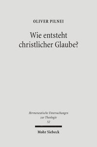 bokomslag Wie Entsteht Christlicher Glaube?: Untersuchungen Zur Glaubenskonstitution in Der Hermeneutischen Theologie Bei Rudolf Bultmann, Ernst Fuchs Und Gerha