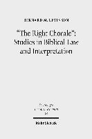 &quot;The Right Chorale&quot;: Studies in Biblical Law and Interpretation 1