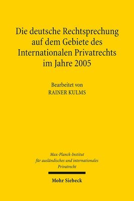 Max-Planck-Institut f. Privatrecht, Rainer Kulms - Die deutsche Rechtsprechung auf dem Gebiete des Internationalen Privatrechts im Jahre 2005, Inbunden