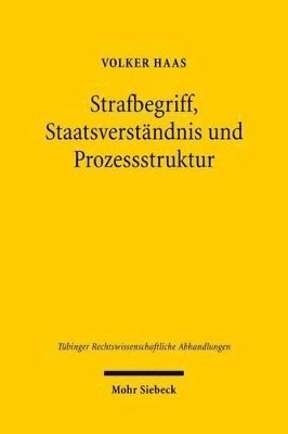 Volker Haas - Strafbegriff, Staatsverständnis und Prozessstruktur, Inbunden