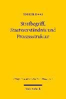 Volker Haas - Strafbegriff, Staatsverständnis und Prozessstruktur, Inbunden