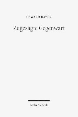 Oswald Bayer - Zugesagte Gegenwart, Häftad