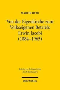 bokomslag Von der Eigenkirche zum Volkseigenen Betrieb: Erwin Jacobi (1884-1965)
