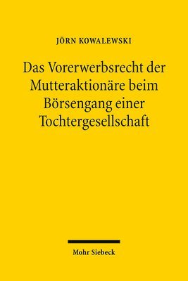 bokomslag Das Vorerwerbsrecht Der Mutteraktionare Beim Borsengang Einer Tochtergesellschaft: Anlegeraktionarsschutz Im Konzern Zwischen Neoklassik Und Behaviora