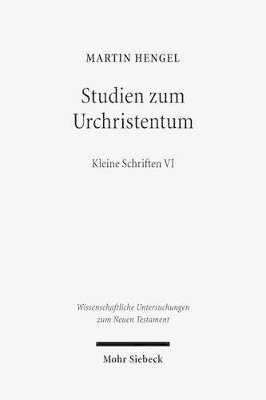 Martin Hengel, Claus-Jurgen Thornton - Studien Zum Urchristentum: Kleine Schriften VI, Inbunden