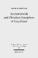 Ancient Jewish and Christian Perceptions of Crucifixion 1