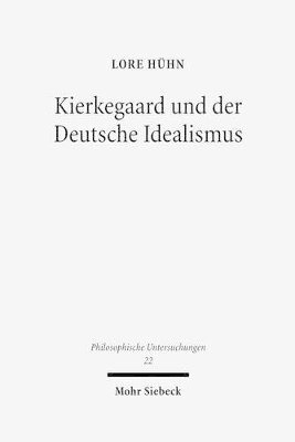 Lore Hühn - Kierkegaard und der Deutsche Idealismus, Inbunden