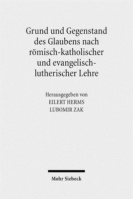 Grund und Gegenstand des Glaubens nach rmisch-katholischer und evangelisch-lutherischer Lehre 1