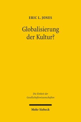 Eric L. Jones, Monika Streissler - Globalisierung Der Kultur?: Kulturhistorische Angste Und Okonomische Anreize, Inbunden