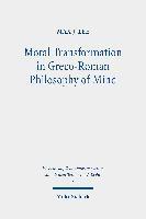 Moral Transformation in Greco-Roman Philosophy of Mind 1