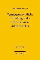 Vermgensrechtliche Grundfragen des Arbeitnehmerurheberrechts 1