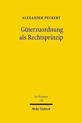 Alexander Peukert - Güterzuordnung als Rechtsprinzip, Inbunden