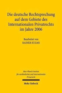 bokomslag Die deutsche Rechtsprechung auf dem Gebiete des Internationalen Privatrechts im Jahre 2006