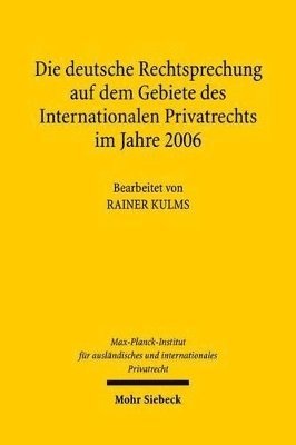 Max-Planck-Institut f. Privatrecht - Die deutsche Rechtsprechung auf dem Gebiete des Internationalen Privatrechts im Jahre 2006, Inbunden
