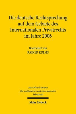 Max-Planck-Institut f. Privatrecht, Max-Planck-Institut F. Auslandisches U., Max-Planck-Institut f auslandisches u in - Die deutsche Rechtsprechung auf dem Gebiete des Internationalen Privatrechts im Jahre 2006, Inbunden
