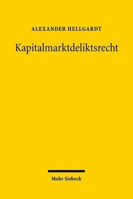 bokomslag Kapitalmarktdeliktsrecht: Haftung Von Emittenten, Bietern, Organwaltern Und Marktintermediaren - Grundlagen, Systematik, Einzelfragen -