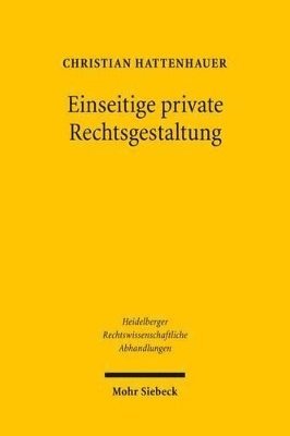 Christian Hattenhauer - Einseitige private Rechtsgestaltung, Inbunden