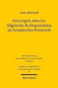 bokomslag Extra legem, intra ius: Allgemeine Rechtsgrundstze im Europischen Privatrecht