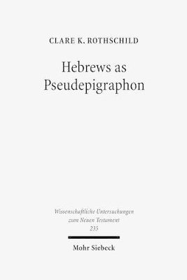 Clare K. Rothschild - Hebrews as Pseudepigraphon, Inbunden