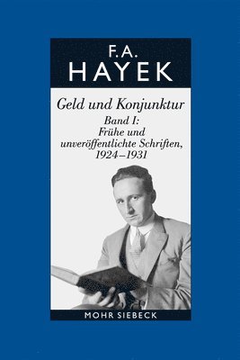 Friedrich A. von Hayek, Hansjörg Klausinger - Geld und Konjunktur. Band I: Frühe und unveröffentlichte Schriften, 1924-1931, Inbunden