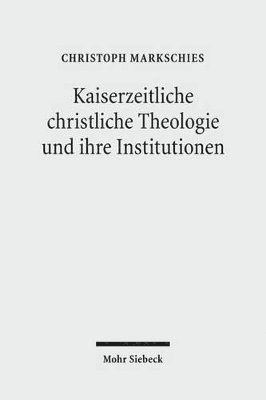 bokomslag Kaiserzeitliche christliche Theologie und ihre Institutionen