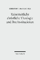 Kaiserzeitliche christliche Theologie und ihre Institutionen 1