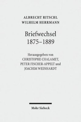 Wilhelm Herrmann, Albrecht Ritschl, Christophe Chalamet, Peter Fischer-Appelt, Theodor Mahlmann, Joachim Weinhardt - Briefwechsel 1875 - 1889, Inbunden