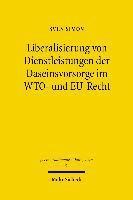 Liberalisierung von Dienstleistungen der Daseinsvorsorge im WTO- und EU-Recht 1