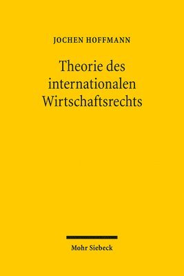 Jochen Hoffmann - Theorie des internationalen Wirtschaftsrechts, Häftad