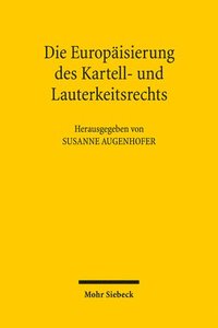 bokomslag Die Europaisierung Des Kartell- Und Lauterkeitsrechts