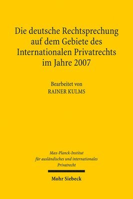 Rainer Kulms, Max-Planck-Institut f. Privatrecht - Die deutsche Rechtsprechung auf dem Gebiete des Internationalen Privatrechts im Jahre 2007, Inbunden