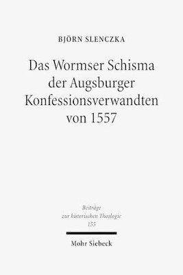 bokomslag Das Wormser Schisma der Augsburger Konfessionsverwandten von 1557