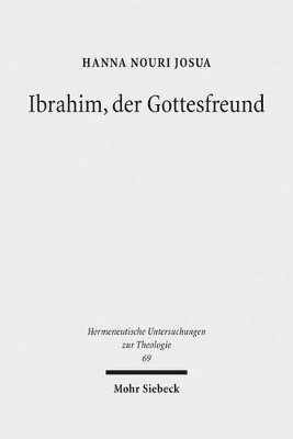 Hanna Nouri Josua - Ibrahim, der Gottesfreund, Inbunden