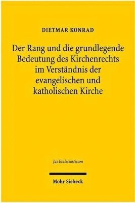 bokomslag Der Rang und die grundlegende Bedeutung des Kirchenrechts im Verständnis der evangelischen und katholischen Kirche